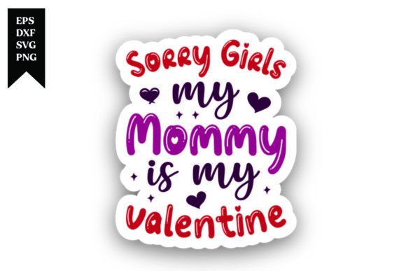Sorry Girls My Mommy is My Valentine: Beyond the Graphics